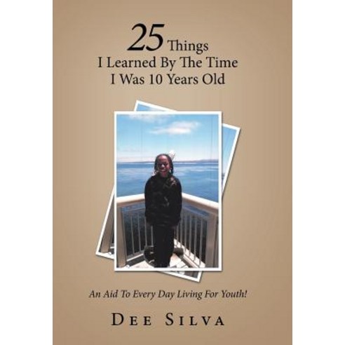 (영문도서) 25 Things I Learned by the Time I Was 10 Years Old: An Aid to Every Day Living for Youth! Hardcover, Xlibris Us, English, 9781984543226