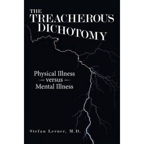 The Treacherous Dichotomy: Physical Illness Versus Mental Illness Paperback, Archway Publishing, English, 9781480872080