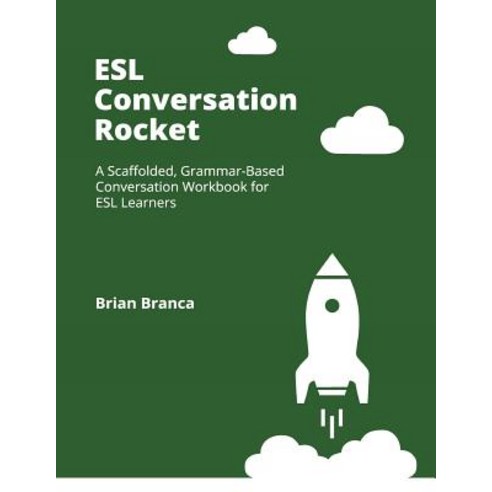(영문도서) ESL Conversation Rocket: A Scaffolded Grammar-Based Conversation Workbook for ESL Learners Paperback, ESL Publishing, English, 9780998696560