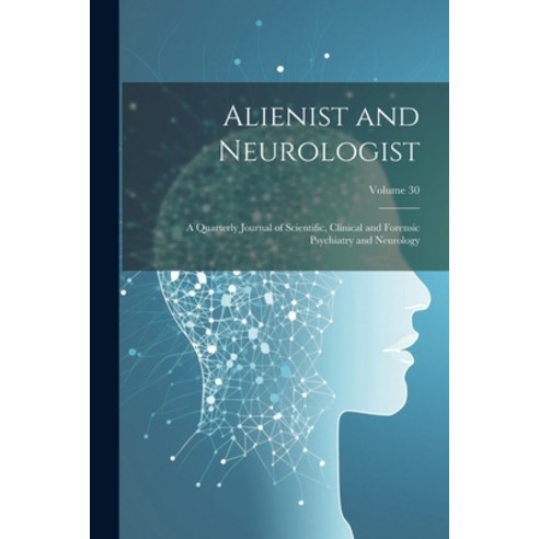 (영문도서) Alienist and Neurologist: A Quarterly Journal of Scientific Clinical and Forensic Psychiatry... Paperback, Legare Street Press, English, 9781021915870