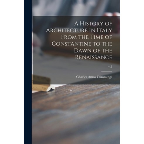 (영문도서) A History of Architecture in Italy From the Time of Constantine to the Dawn of the Renaissanc... Paperback, Hassell Street Press, English, 9781014954985