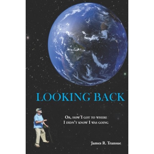 Looking Back: Or how I got to where I didn''t know I was going Paperback, eBook Bakery, English, 9781953080097