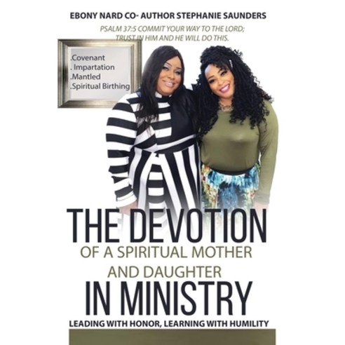 The Devotion of a Spiritual Mother and Daughter in Ministry: Leading with Honor Learning with Humility Paperback, Independently Published, English, 9798589814392