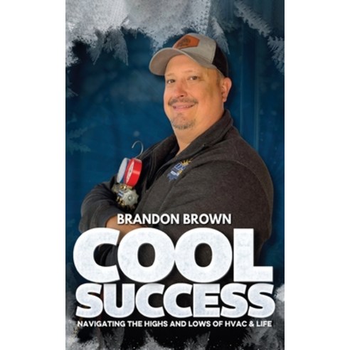 (영문도서) Cool Success: Navigating the Highs and Lows of HVAC & Life Paperback, Brandon Brown, English, 9781917185011