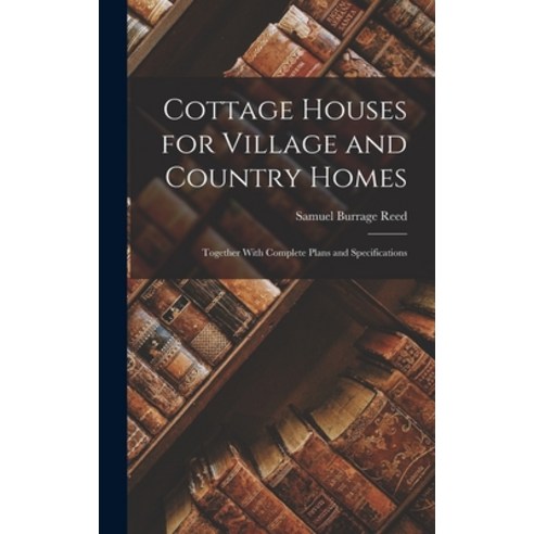 (영문도서) Cottage Houses for Village and Country Homes: Together With Complete Plans and Specifications Hardcover, Legare Street Press, English, 9781016787956