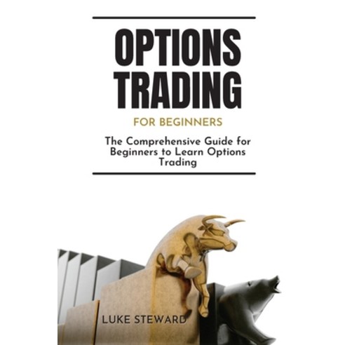 (영문도서) Options Trading for Beginners: The Comprehensive Guide for Beginners to Learn Options Trading Paperback, Luke Steward, English, 9781956289213