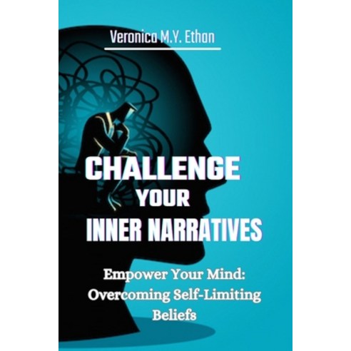 (영문도서) Challenge Your Inner Narratives: Empower Your Mind: Overcoming ...