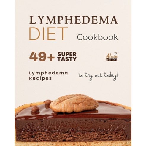 (영문도서) Lymphedema Diet Cookbook: 49+ Super Tasty Lymphedema Recipes to Try Out Today! Paperback, Independently Published, English, 9798865014287