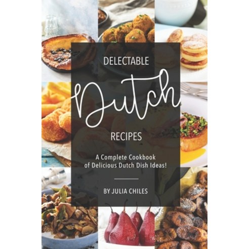 (영문도서) Delectable Dutch Recipes: A Complete Cookbook of Delicious Dutch Dish Ideas! Paperback, Independently Published, English, 9781691595549