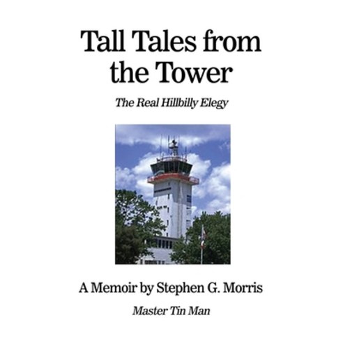 (영문도서) Tall Tales from the Tower: The Real Hillbilly Elegy Paperback, Dorrance Publishing Co., English, 9781637643457
