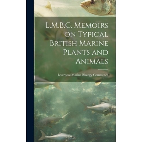 (영문도서) L.M.B.C. Memoirs on Typical British Marine Plants and Animals Hardcover, Legare Street Press, English, 9781019833322