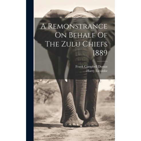 (영문도서) A Remonstrance On Behalf Of The Zulu Chiefs 1889 Hardcover, Legare Street Press, English, 9781019725214