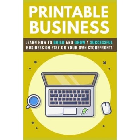 Printable Business: learn how to build and grow a successful business on Etsy or your own storefront! Paperback, Independently Published, English, 9798558353525