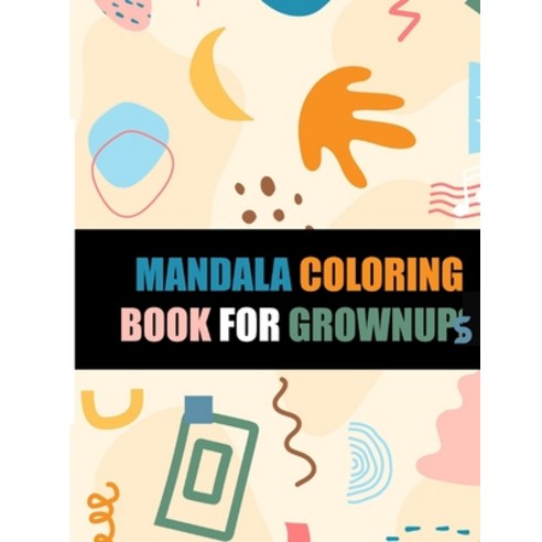 Mandala coloring book for GROWNUPS Paperback, Independently Published, English, 9798582388111