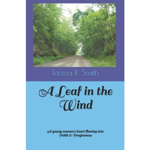 A Leaf in the WInd: A young woman''s heart flowing into Faith & Forgiveness Paperback, Independently Published, English, 9798598143537