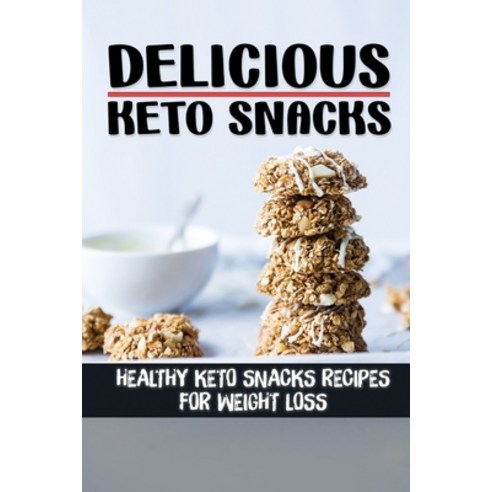 (영문도서) Delicious Keto Snacks: Healthy Keto Snacks Recipes For Weight Loss: Keto Snacks R&#1077;&#108... Paperback, Independently Published, English, 9798462567230