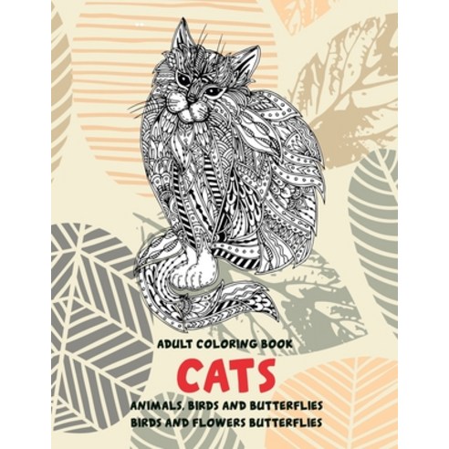 Adult Coloring Book Birds and Flowers Butterflies - Animals Birds and Butterflies - Cats Paperback, Independently Published