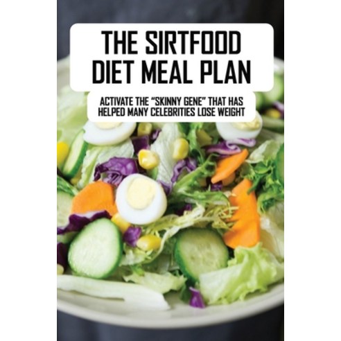 The Sirtfood Diet Meal Plan: Activate The "Skinny Gene" That Has Helped Many Celebrities Lose Weight... Paperback, Independently Published, English, 9798723238930