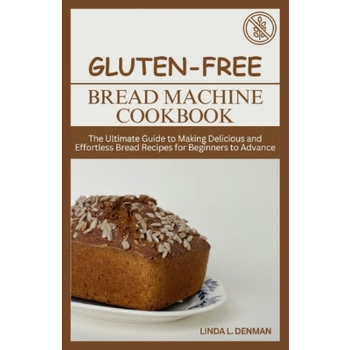 (영문도서) Gluten-free Bread Machine Cookbook: The Ultimate Guide to Making Delicious and Effortless Bre... Paperback, Independently Published, English, 9798882624742