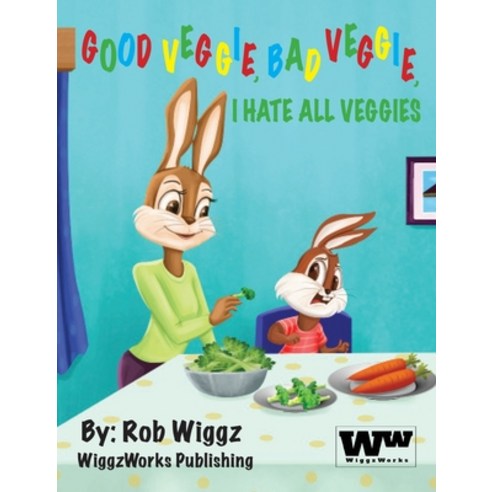 Good Veggie Bad Veggie I Hate All Veggies Hardcover, Wiggzworks, LLC, English, 9781735368009