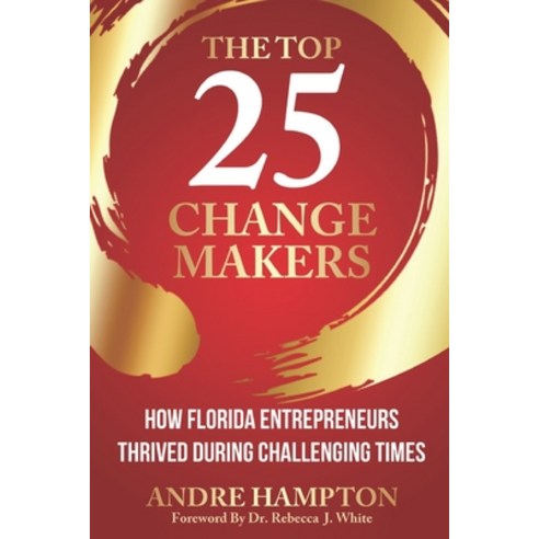 (영문도서) The Top 25 Change Makers: How Florida Entrepreneurs Thrived During Challenging Times Paperback, Now SC Press, English, 9781734180992
