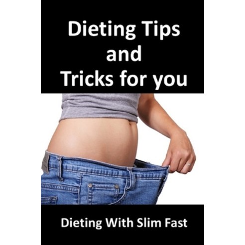 Dieting Tips and Tricks for You: Dieting with Slip Fast Paperback, Independently Published