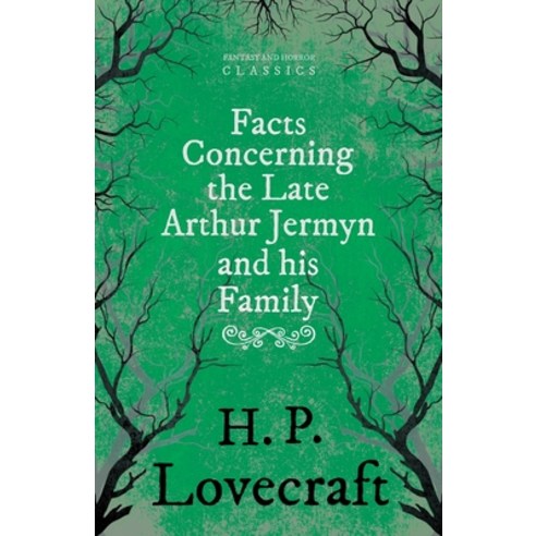 Facts Concerning the Late Arthur Jermyn and His Family: With a Dedication by George Henry Weiss Paperback, Fantasy and Horror Classics
