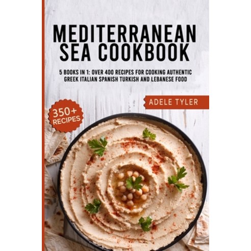 Mediterranean Sea Cookbook: 5 Books In 1: Over 400 Recipes For Cooking Authentic Greek Italian Spani... Paperback, Independently Published, English, 9798715396501