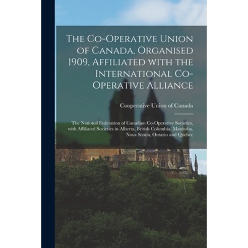 (영문도서) The Co-operative Union of Canada Organised 1909 Affiliated With the International Co-operat... Paperback, Legare Street Press, English, 9781013710834