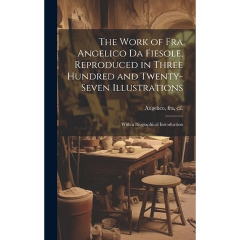 (영문도서) The Work of Fra Angelico da Fiesole Reproduced in Three Hundred and Twenty-seven Illustratio... Hardcover, Legare Street Press, English, 9781019966105