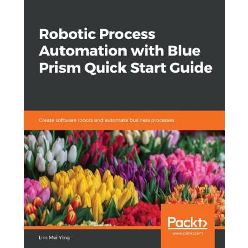 Robotic Process Automation with Blue Prism Quick Start Guide Paperback, Packt Publishing, English, 9781789610444