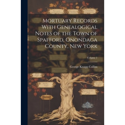 (영문도서) Mortuary Records With Genealogical Notes of the Town of Spafford Onondaga County New York; ... Paperback, Legare Street Press, English, 9781021939265