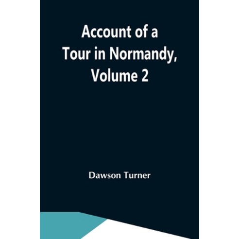 (영문도서) Account Of A Tour In Normandy Volume 2 Paperback, Alpha Edition, English, 9789354591143