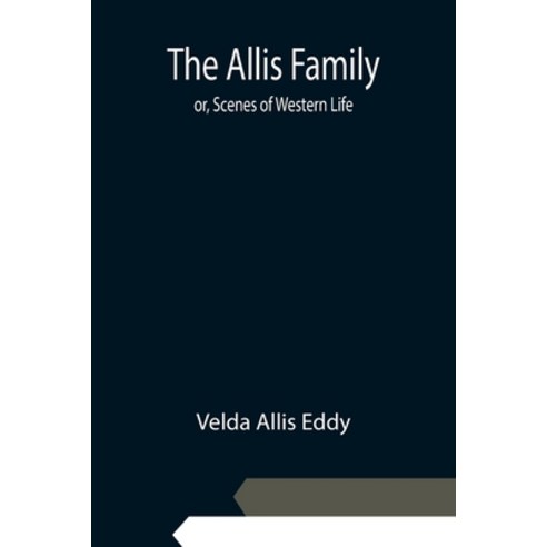 (영문도서) The Allis Family; or Scenes of Western Life Paperback, Alpha Edition, English, 9789354948305