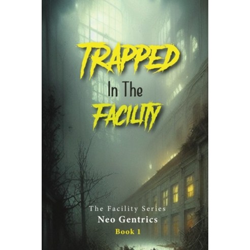 (영문도서) Trapped In The Facility: The Facility Series Paperback, Independently Published, English, 9798362524678