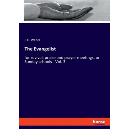The Evangelist: for revival praise and prayer meetings or Sunday schools - Vol. 3 Paperback, Hansebooks