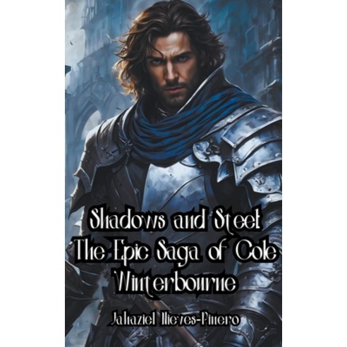 (영문도서) Shadows and Steel: The Epic Saga of Cole Winterbourne Paperback, Jahaziel Nieves-Pinero, English, 9798224841257