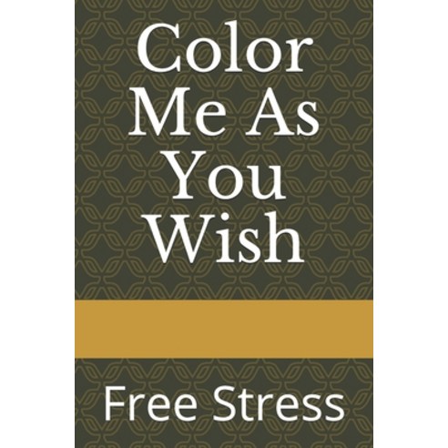 Color Me As You Wish: Free Stress Paperback, Independently Published, English, 9798694031271