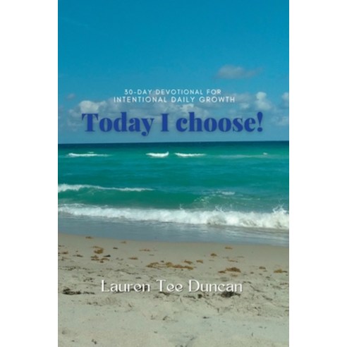 (영문도서) Today I Choose! 30-day devotional for Intentional Growth. Paperback, Lulu.com, English, 9781387679768