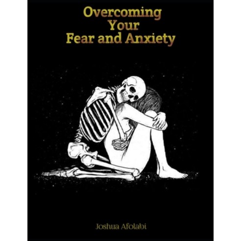 (영문도서) Overcoming Your Fear and Anxiety: A Practical Guide to Overcoming Fear and Anxiety with Cogni... Paperback, Independently Published, English, 9798871969496