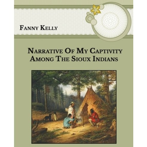 Narrative Of My Captivity Among The Sioux Indians: Large Print Paperback, Independently Published, English, 9798591706272