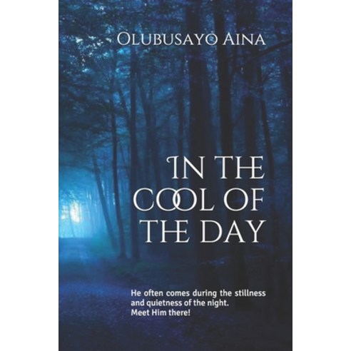 In the cool of the day: He often comes during the stillness and quietness of the night. Meet Him there! Paperback, Independently Published, English, 9798585412905