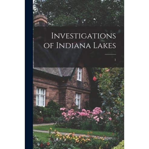 (영문도서) Investigations of Indiana Lakes; 1 Paperback, Hassell Street Press, English, 9781014923318