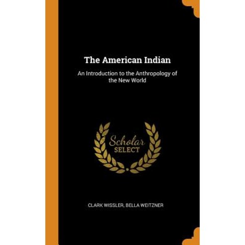 (영문도서) The American Indian: An Introduction to the Anthropology of the New World Hardcover, Franklin Classics, English, 9780342107872