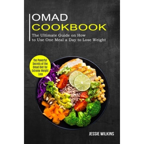 Omad Cookbook: The Ultimate Guide on How to Use One Meal a Day to Lose Weight (The Powerful Secrets ... Paperback, Alex Howard, English, 9781774850060