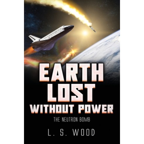 (영문도서) Earth Lost Without Power: The Neutron Bomb Paperback, Author Reputation Press, LLC, English, 9798885141673