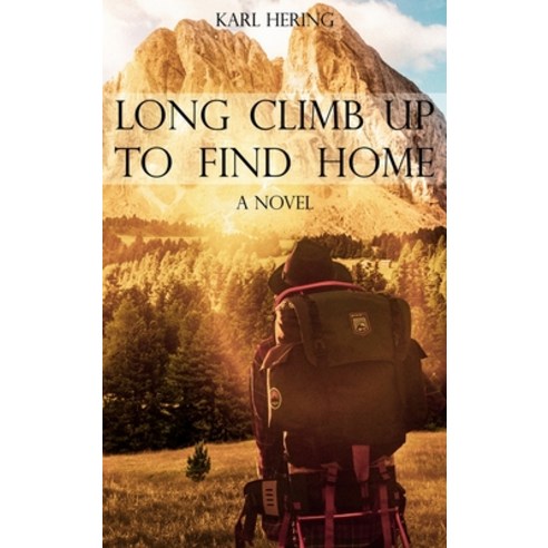 (영문도서) Long Climb Up to Find Home Hardcover, Dorrance Publishing Co., English, 9781644264720