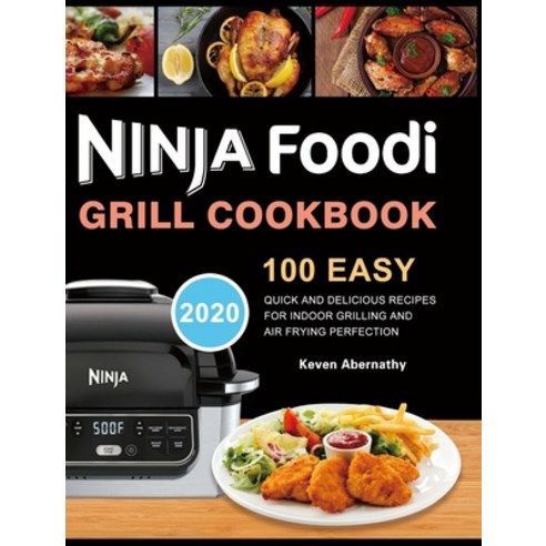 Ninja Foodi Grill Cookbook: 100 Easy Quick and Delicious Recipes for Indoor Grilling and Air Frying... Hardcover, Felix Madison, English, 9781953732569
