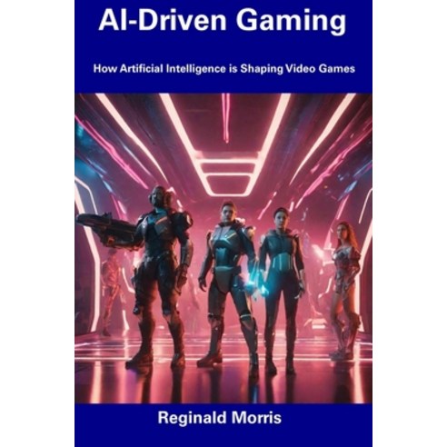 (영문도서) AI-Driven Gaming: How Artificial Intelligence is Shaping Video Games Paperback, Independently Published, English, 9798856365800