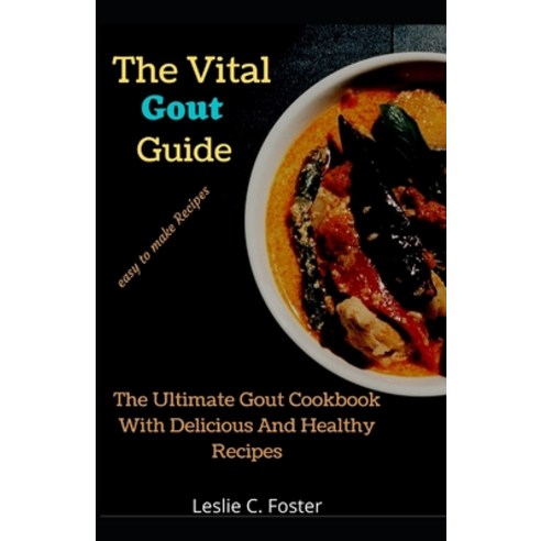 The Vital Gout Guide: The Ultimate Gout Cookbook With Delicious And Healthy Recipes Paperback, Independently Published, English, 9798747920903